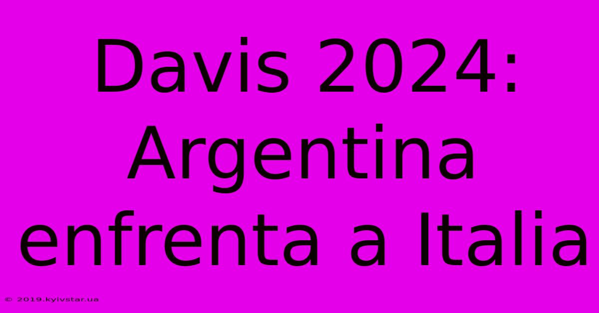 Davis 2024: Argentina Enfrenta A Italia