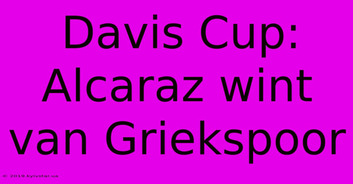 Davis Cup: Alcaraz Wint Van Griekspoor