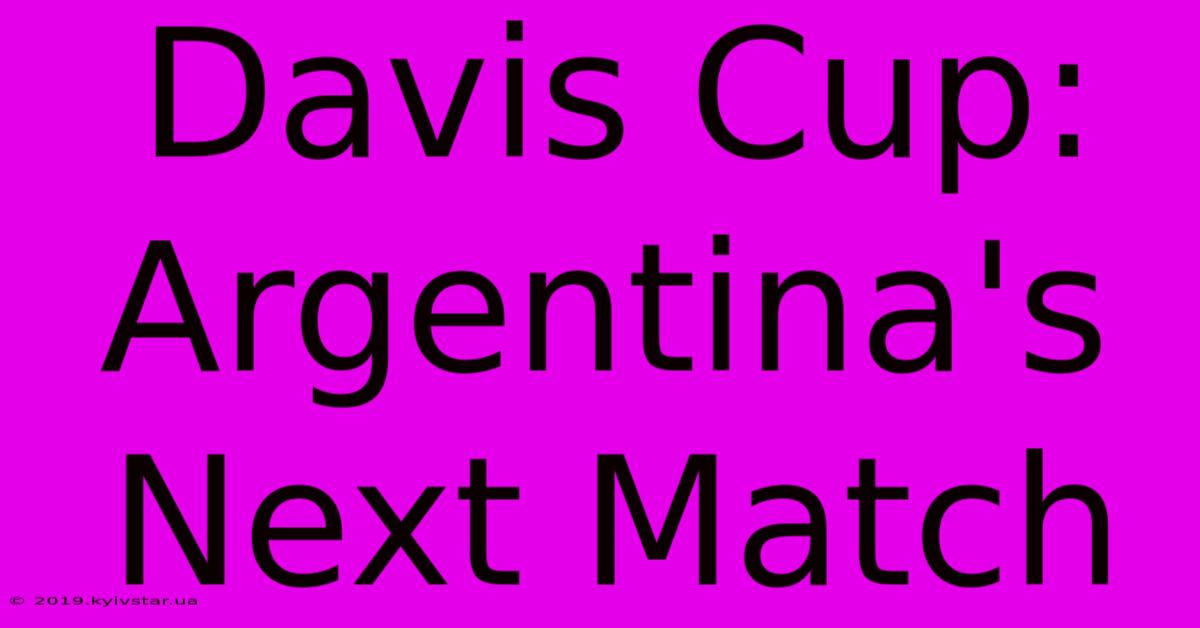 Davis Cup: Argentina's Next Match