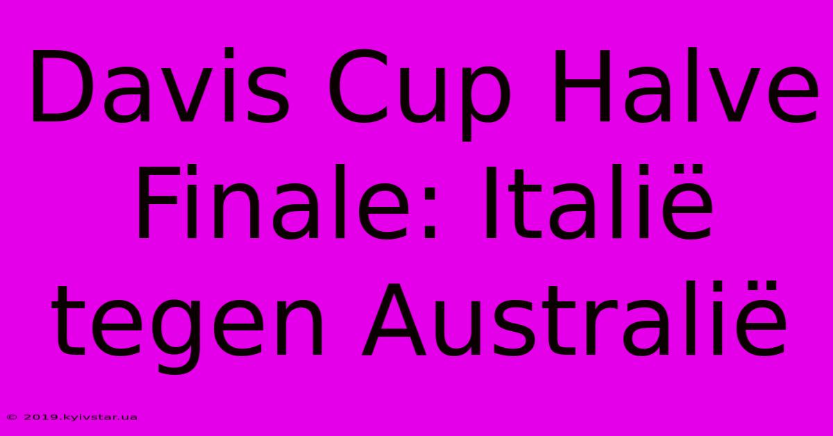 Davis Cup Halve Finale: Italië Tegen Australië