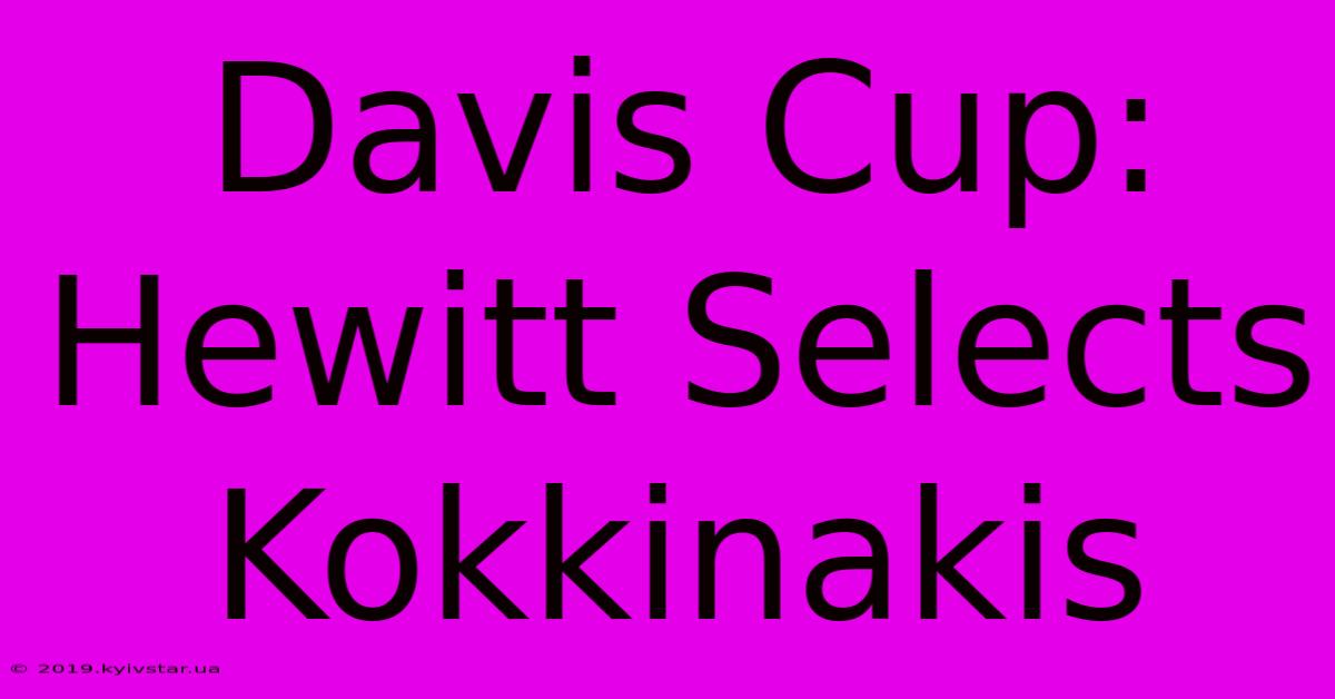 Davis Cup: Hewitt Selects Kokkinakis