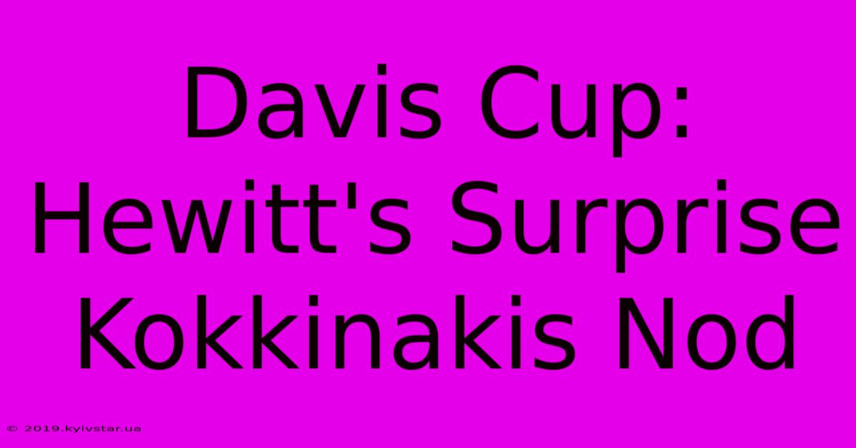 Davis Cup: Hewitt's Surprise Kokkinakis Nod