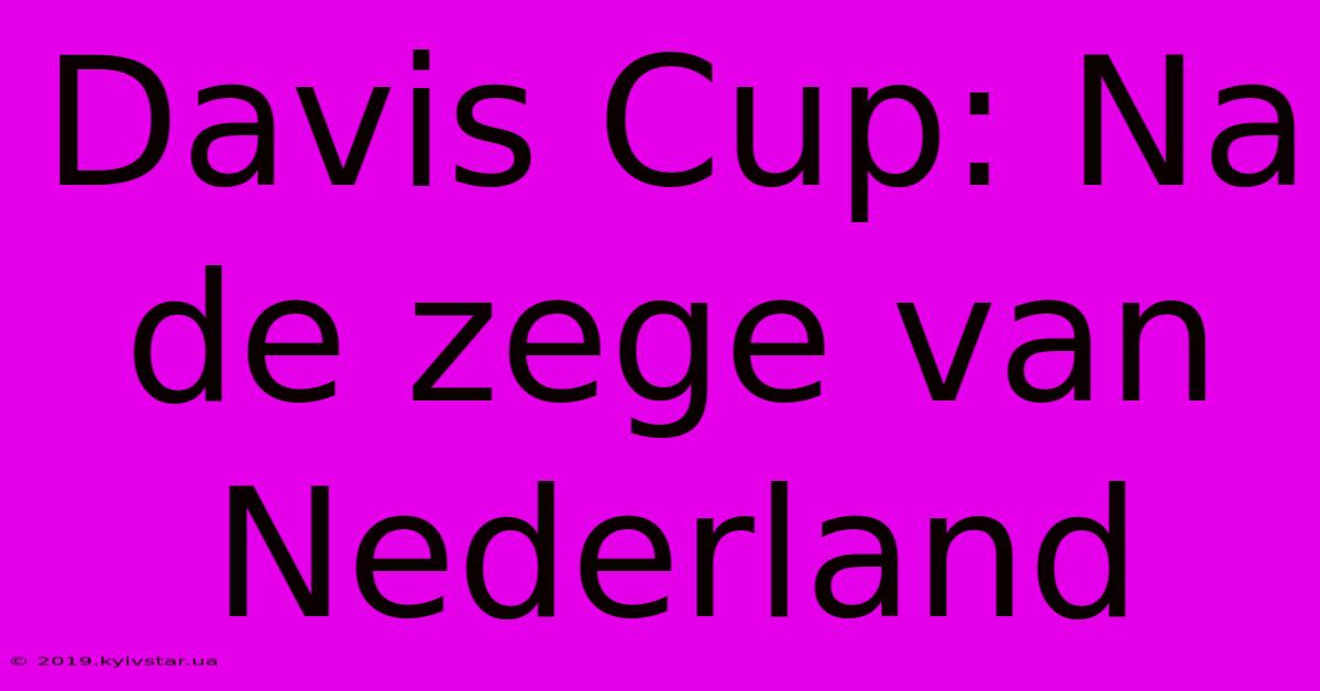 Davis Cup: Na De Zege Van Nederland