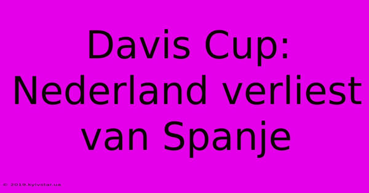 Davis Cup: Nederland Verliest Van Spanje