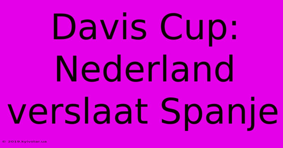 Davis Cup: Nederland Verslaat Spanje