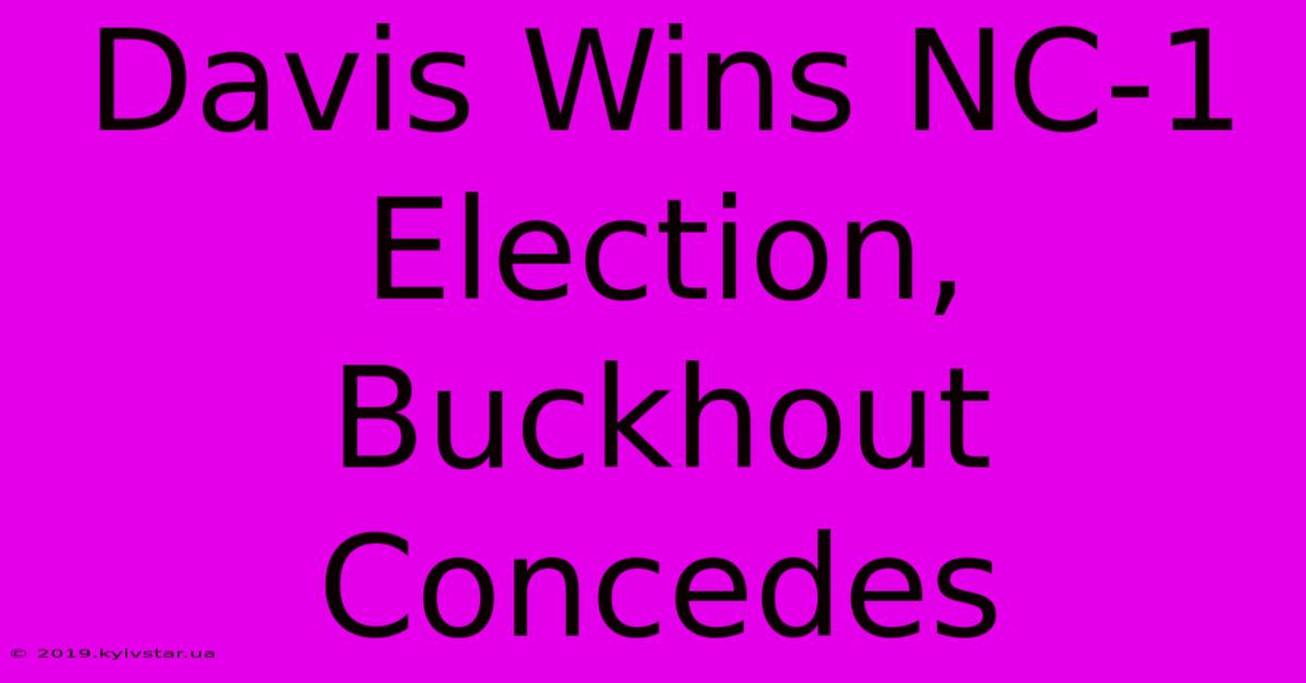 Davis Wins NC-1 Election, Buckhout Concedes