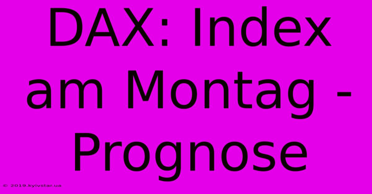 DAX: Index Am Montag - Prognose