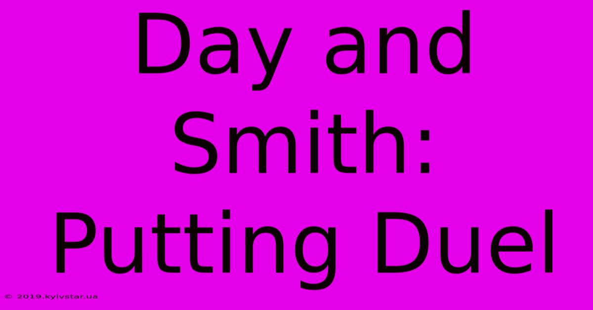 Day And Smith: Putting Duel