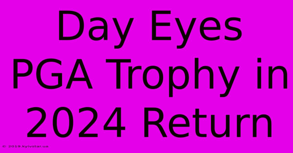 Day Eyes PGA Trophy In 2024 Return