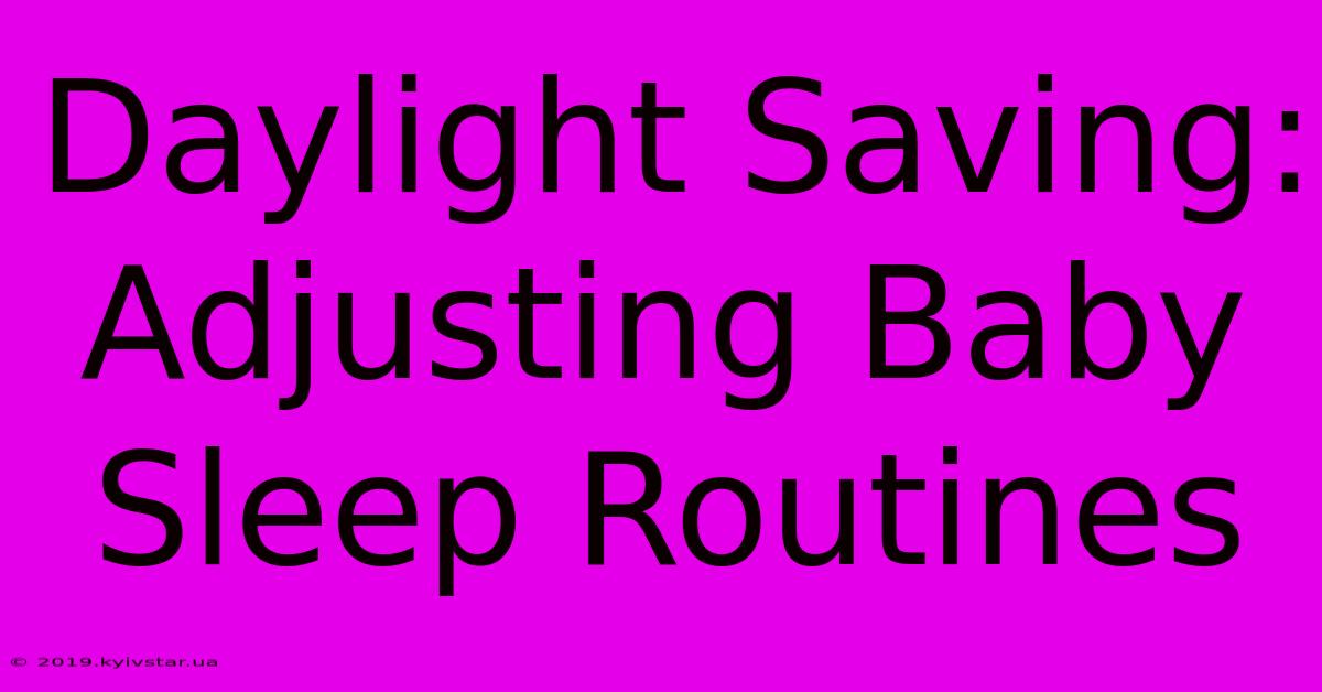 Daylight Saving: Adjusting Baby Sleep Routines 