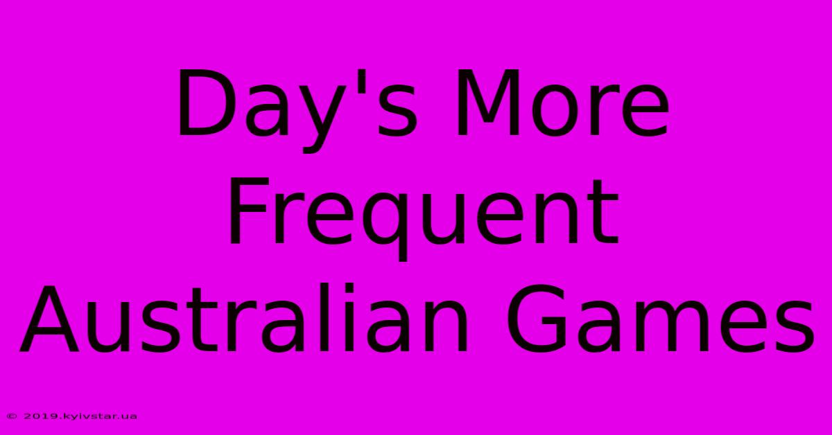 Day's More Frequent Australian Games