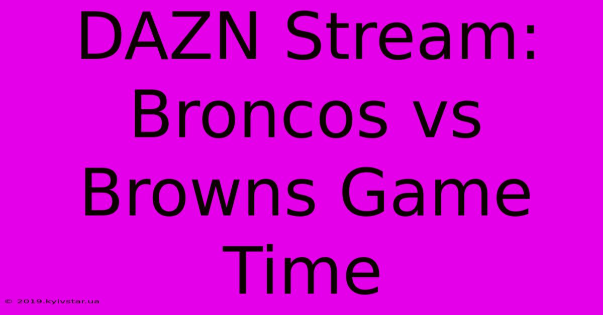 DAZN Stream: Broncos Vs Browns Game Time