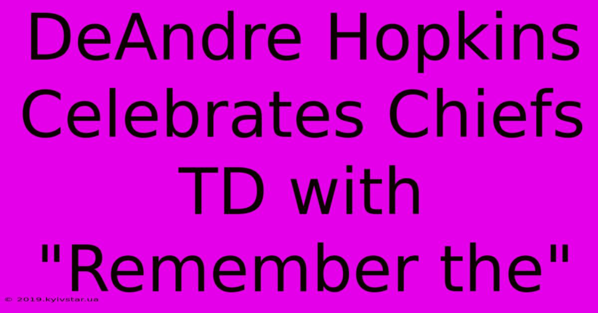 DeAndre Hopkins Celebrates Chiefs TD With 