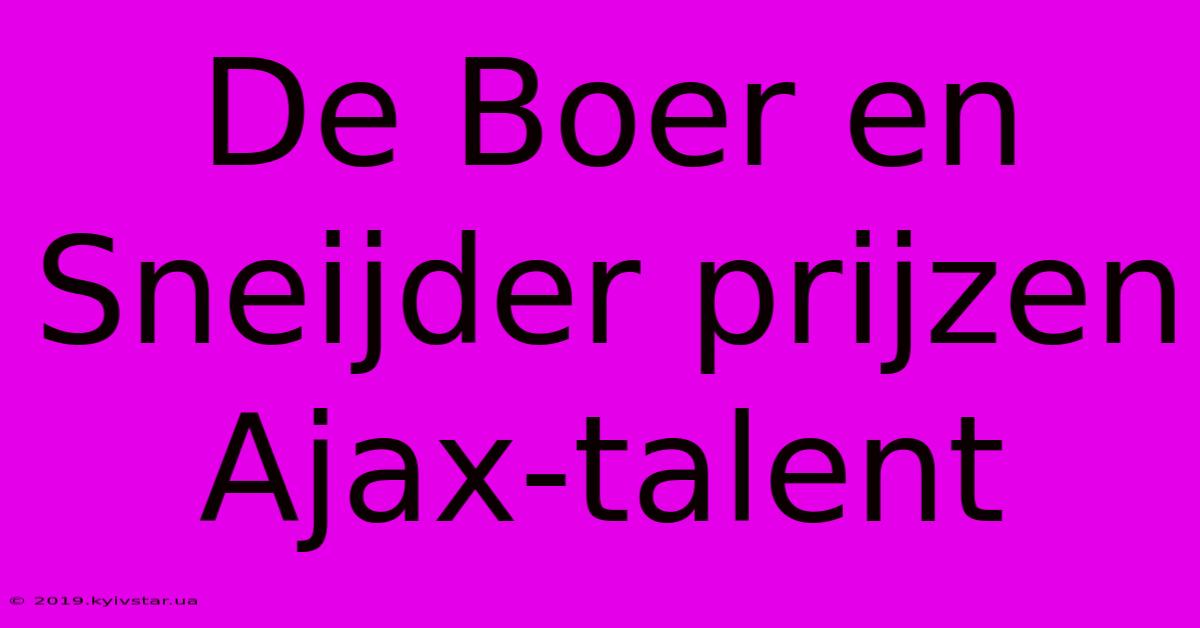 De Boer En Sneijder Prijzen Ajax-talent