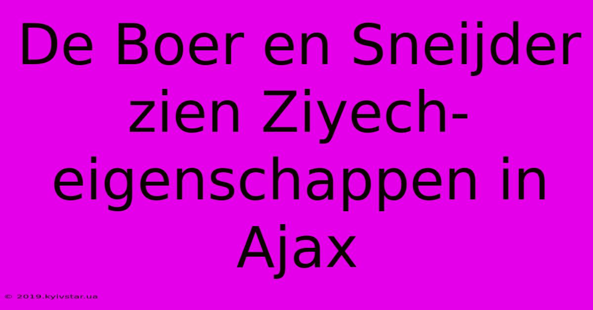 De Boer En Sneijder Zien Ziyech-eigenschappen In Ajax