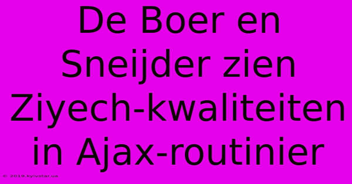 De Boer En Sneijder Zien Ziyech-kwaliteiten In Ajax-routinier