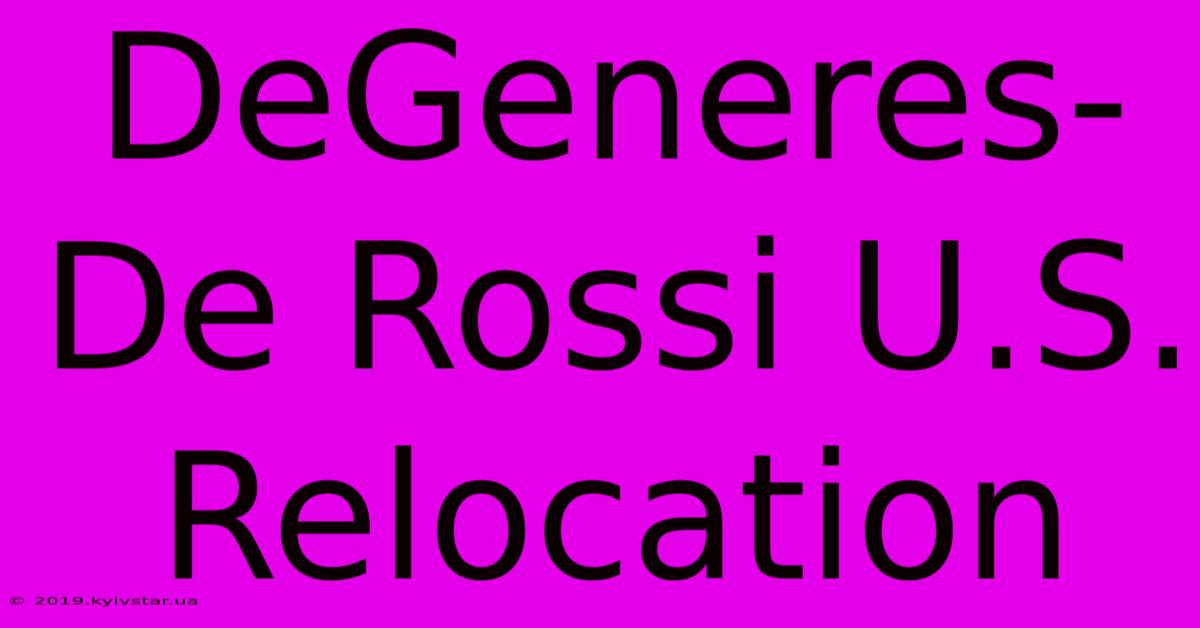 DeGeneres-De Rossi U.S. Relocation