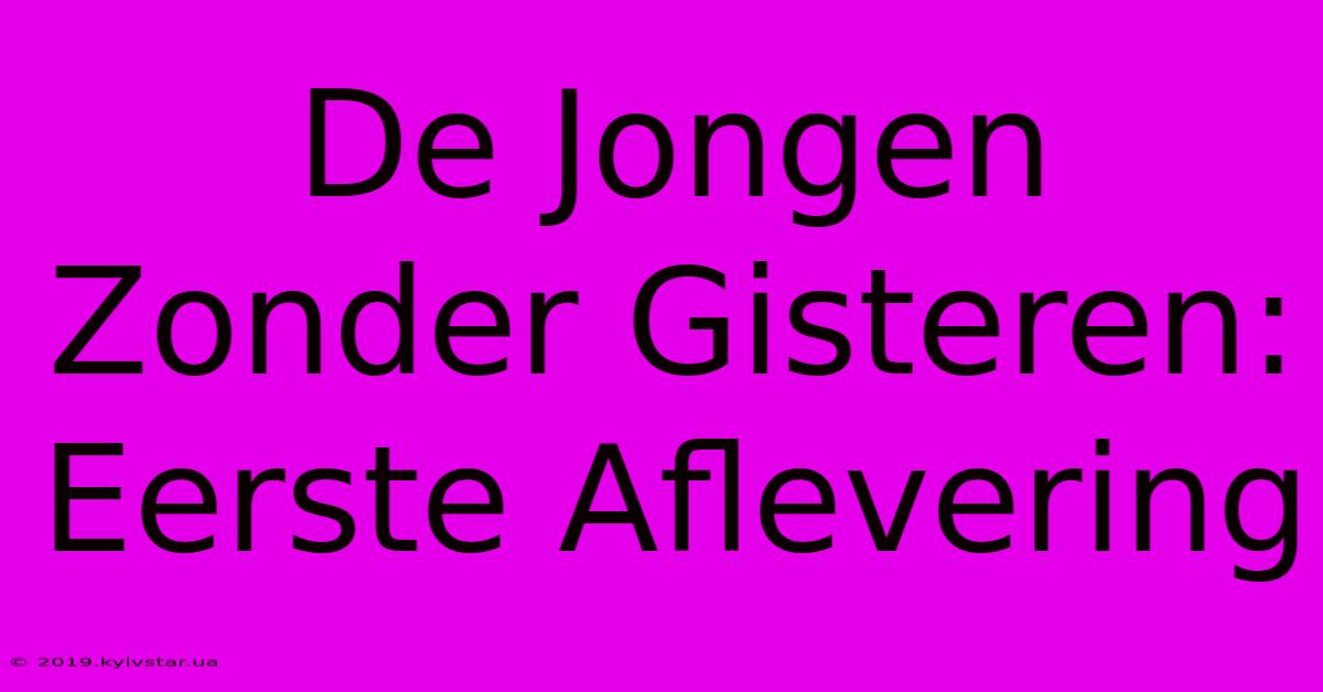 De Jongen Zonder Gisteren: Eerste Aflevering