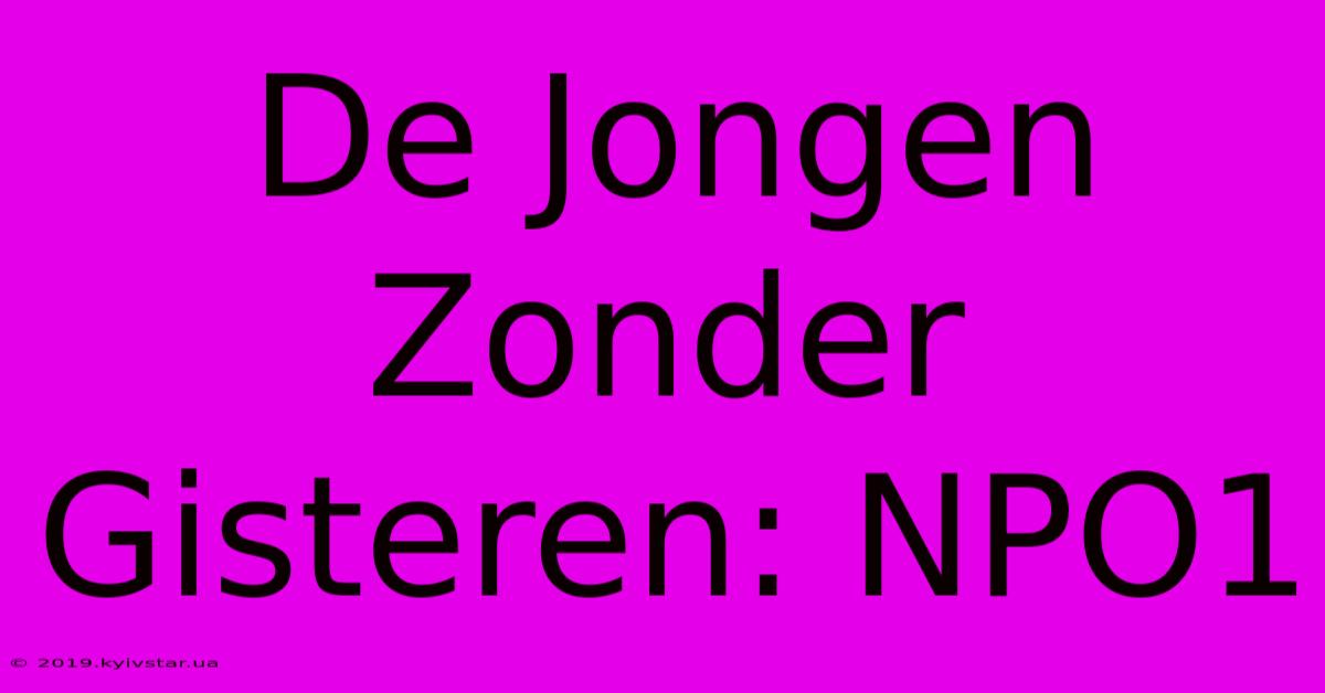 De Jongen Zonder Gisteren: NPO1