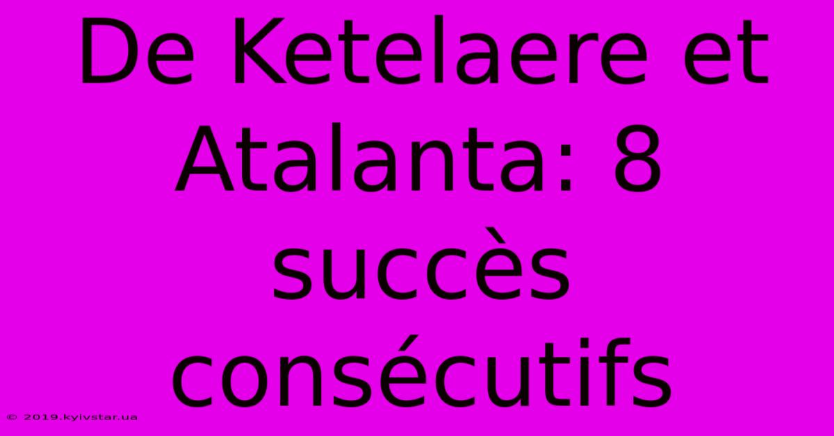 De Ketelaere Et Atalanta: 8 Succès Consécutifs