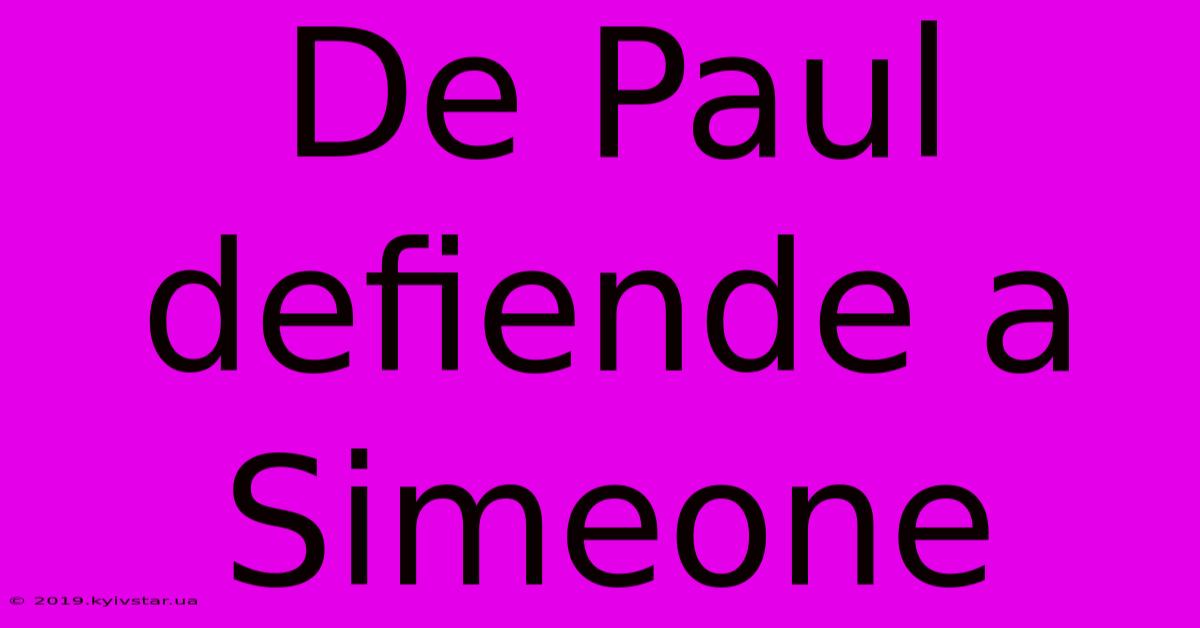 De Paul Defiende A Simeone