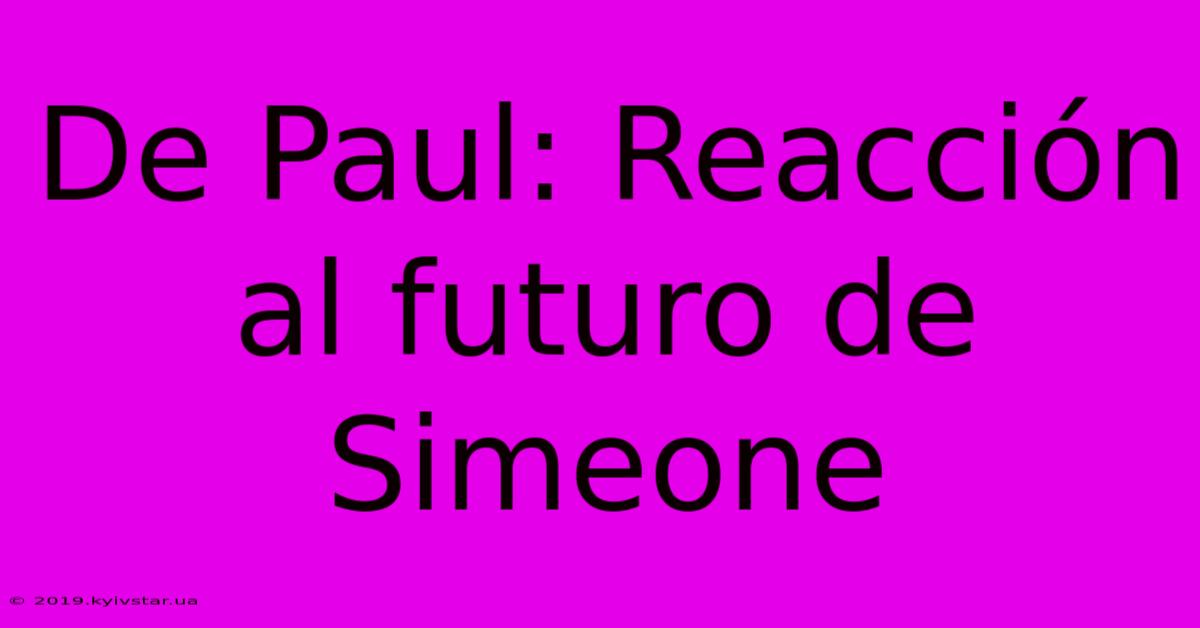 De Paul: Reacción Al Futuro De Simeone