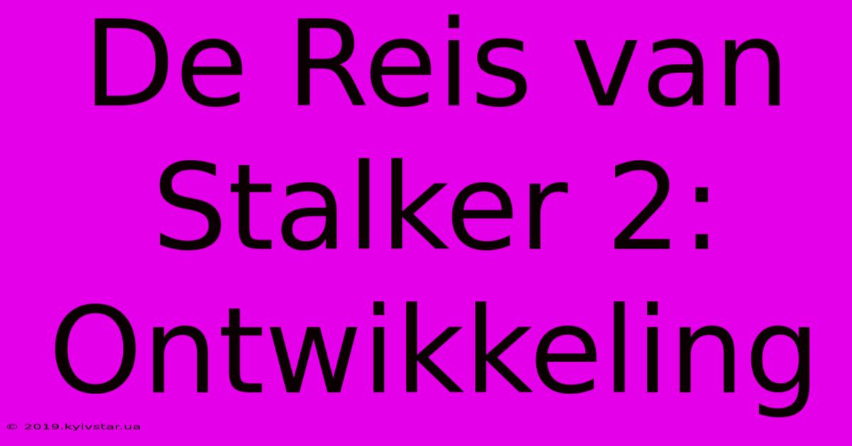 De Reis Van Stalker 2: Ontwikkeling