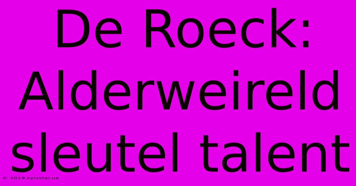 De Roeck: Alderweireld Sleutel Talent