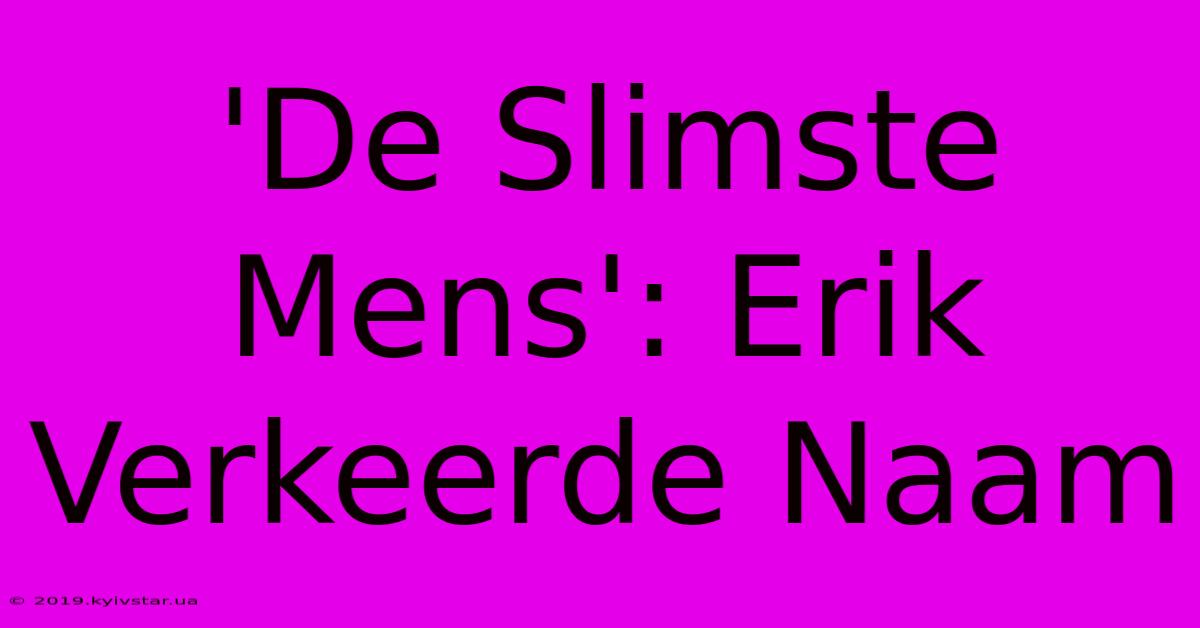 'De Slimste Mens': Erik Verkeerde Naam