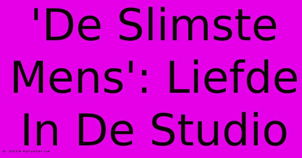 'De Slimste Mens': Liefde In De Studio 