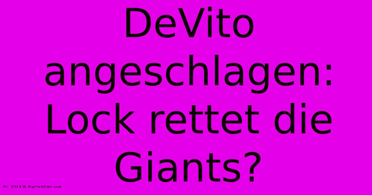 DeVito Angeschlagen: Lock Rettet Die Giants?