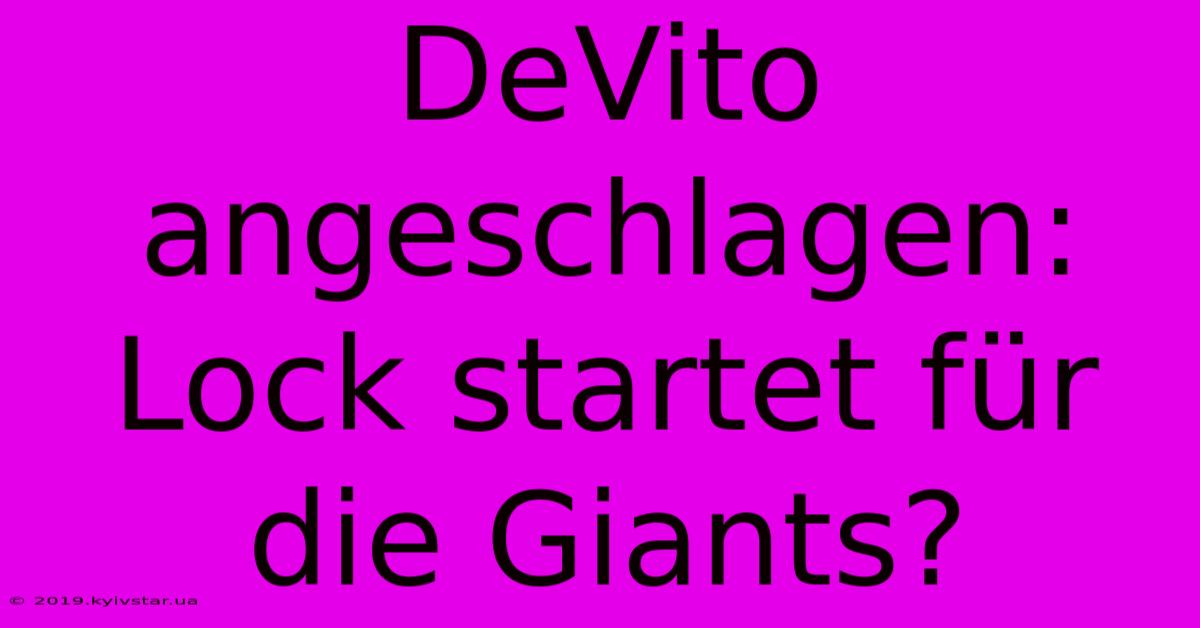 DeVito Angeschlagen: Lock Startet Für Die Giants?