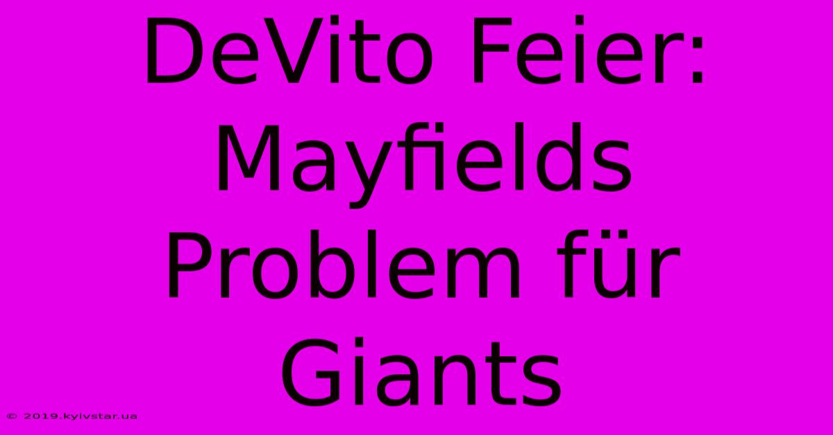 DeVito Feier: Mayfields Problem Für Giants