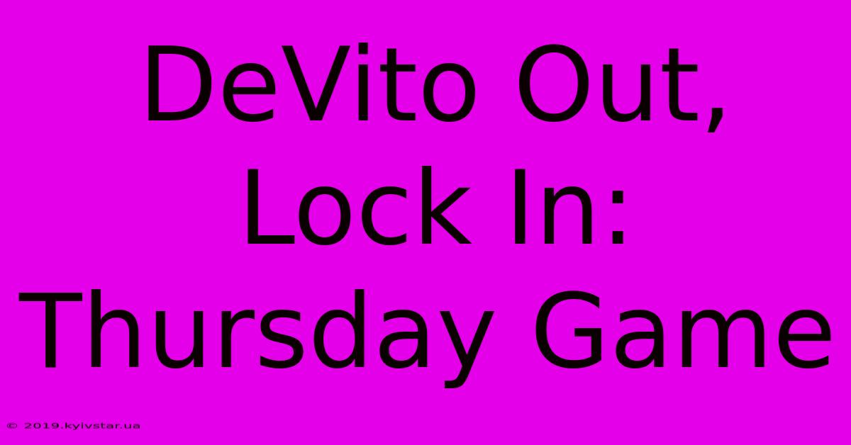 DeVito Out, Lock In: Thursday Game