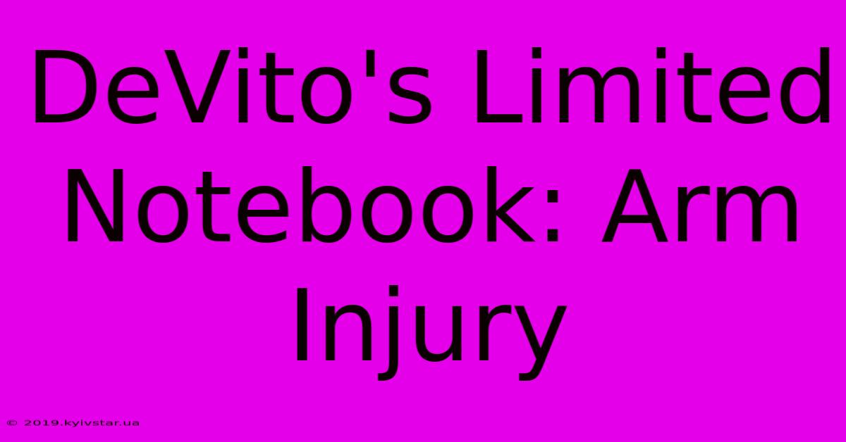 DeVito's Limited Notebook: Arm Injury