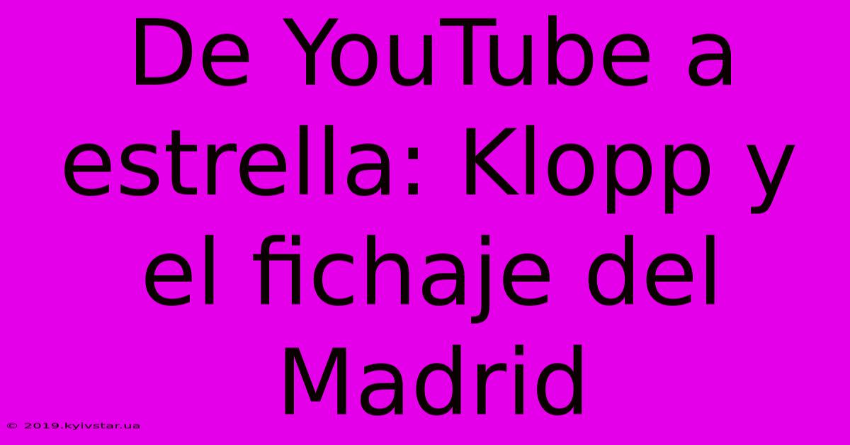 De YouTube A Estrella: Klopp Y El Fichaje Del Madrid