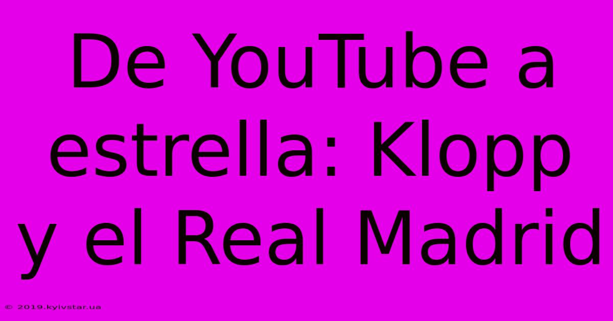 De YouTube A Estrella: Klopp Y El Real Madrid