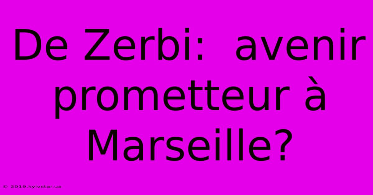 De Zerbi:  Avenir Prometteur À Marseille?