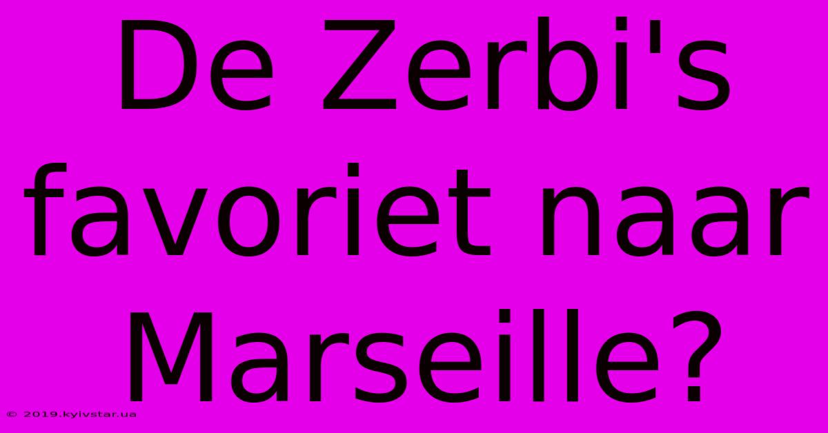 De Zerbi's Favoriet Naar Marseille?