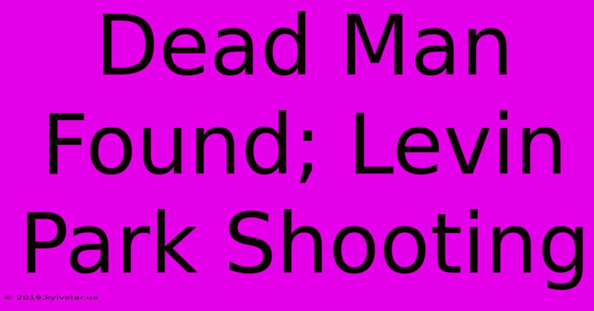 Dead Man Found; Levin Park Shooting