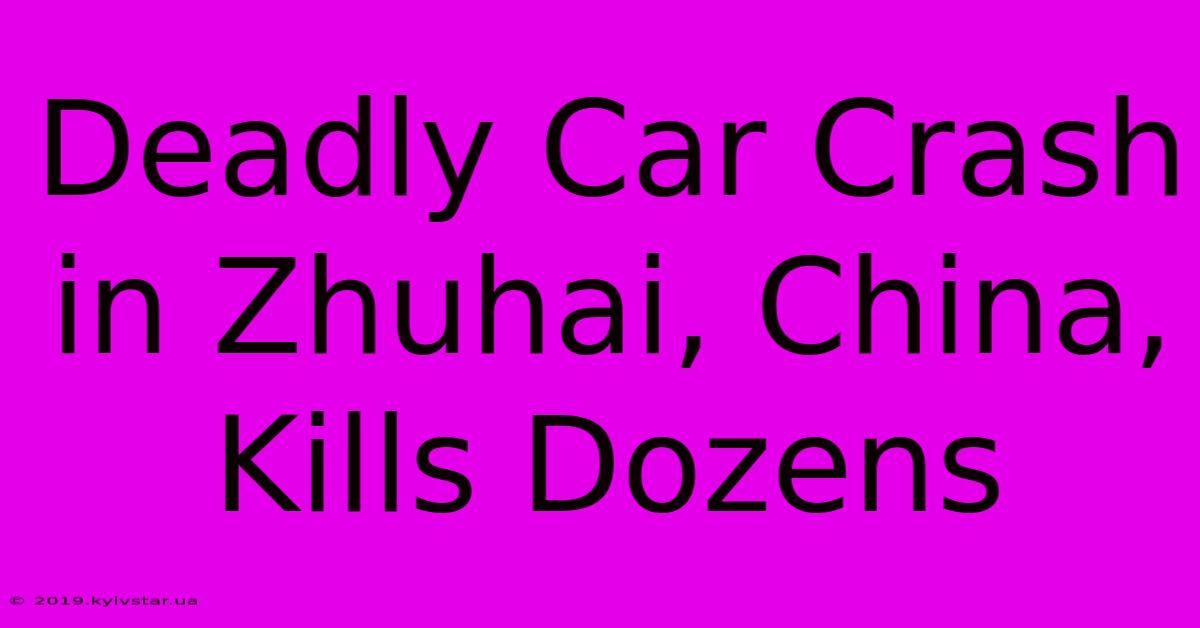 Deadly Car Crash In Zhuhai, China, Kills Dozens 