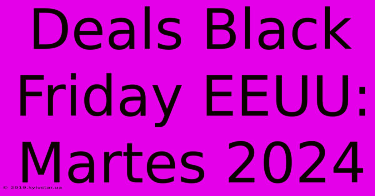 Deals Black Friday EEUU: Martes 2024