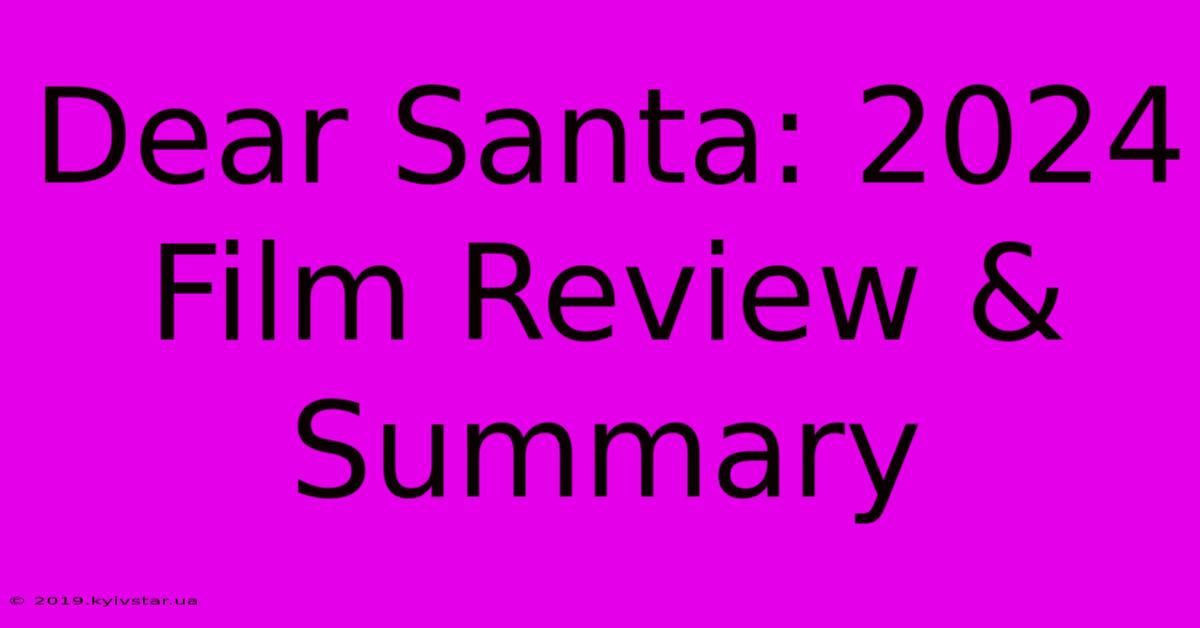 Dear Santa: 2024 Film Review & Summary