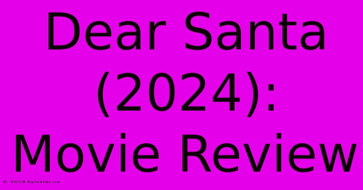 Dear Santa (2024): Movie Review