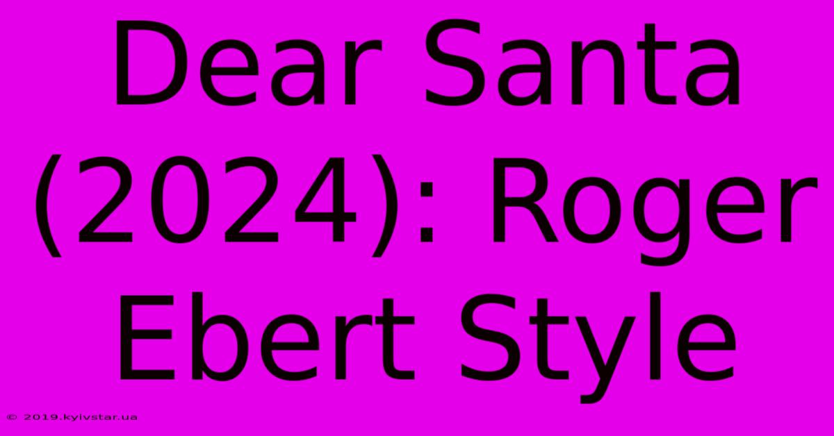 Dear Santa (2024): Roger Ebert Style