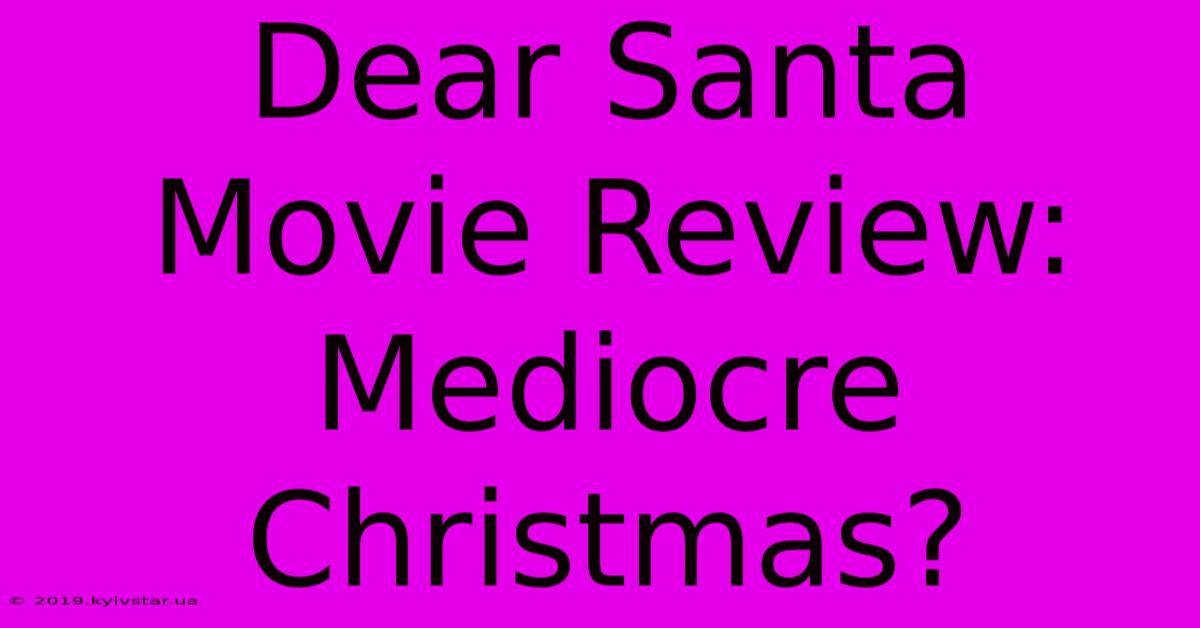 Dear Santa Movie Review: Mediocre Christmas?