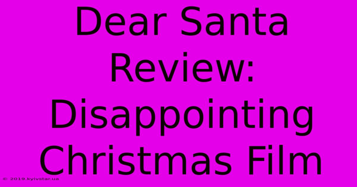 Dear Santa Review: Disappointing Christmas Film