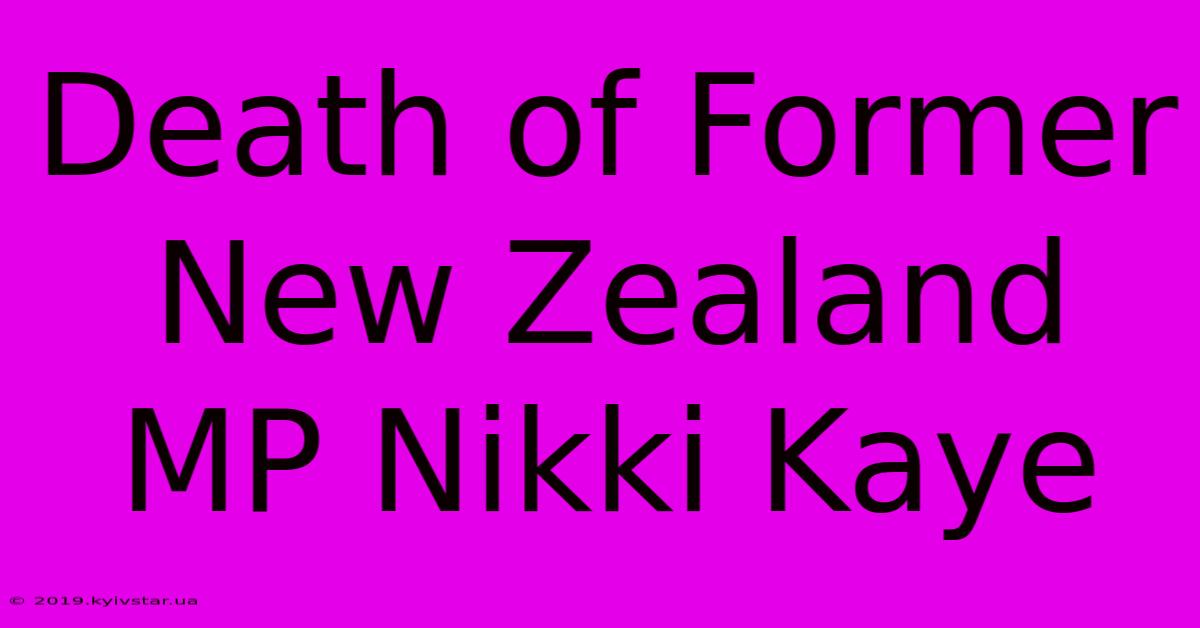 Death Of Former New Zealand MP Nikki Kaye