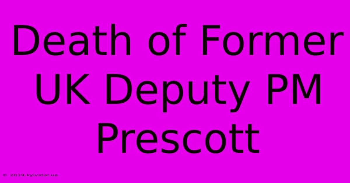 Death Of Former UK Deputy PM Prescott