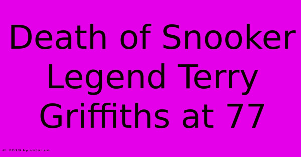 Death Of Snooker Legend Terry Griffiths At 77